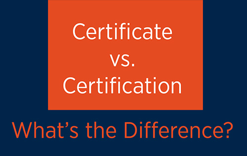 The Difference Between a Certificate and a Certification